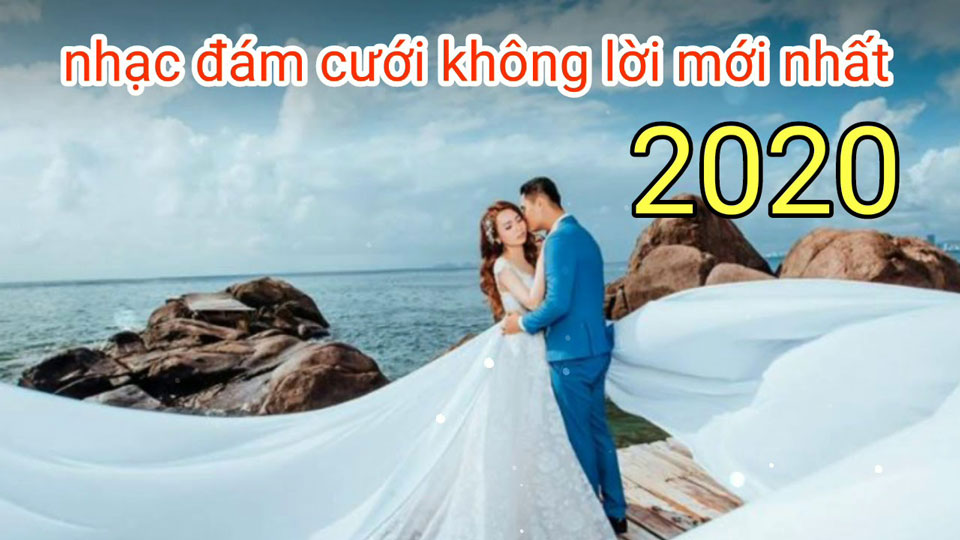 List nhạc đám cưới không lời 2020